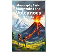 Geography Basic Mountains and Volcanoes for Kids: Explore Eruptions, Ranges, and Earth's Most Powerful Landforms - Facts, Maps, and Science for Young Explorers (Geography Book For Kids)