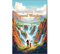 Geography Basic Natural Wonders for Kids: Explore Earth's Most Spectacular Landforms, Ecosystems, and Landscapes From Mountains to Glaciers (Geography Book For Kids)