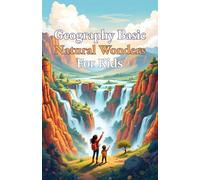 Geography Basic Natural Wonders for Kids: Explore Earth's Most Spectacular Landforms, Ecosystems, and Landscapes From Mountains to Glaciers (Geography Book For Kids)