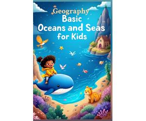 Geography Basic Oceans and Seas for Kids: Five Oceans Named Seas Bodies of Water Facts for Ages 6 to 10 Elementary Students (Geography Book For Kids)
