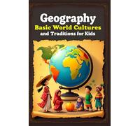 Geography Basic World Cultures and Traditions for Kids: Discover Countries, Flags, Food, Festivals, and Customs Across Every Continent (Geography Book For Kids)