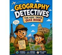 Geography Detectives - The Kids' Trivia Quiz Book: 200+ Multiple-Choice Questions to Solve the Secrets of the World - For Ages 8-12 (The Trivia Detectives Series)