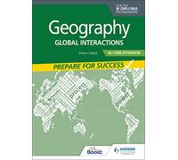 Geography for the IB Diploma HL Core Extension: Prepare for Success: Global interactions