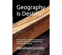 Geography is Destiny: From Vanishing Territories to Rising Ports, an In-Depth Analysis of the Geopolitical Logic Reshaping World History (The Metaphors of Geography)