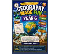 Geography Made Fun for Year 6: An Interactive Study Guide For Ages 10-12 to Explore Maps, Continents, Countries, Climates Landforms, National ... Quizzes, Fun Facts & Real-Life Adventures