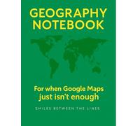 Geography Notebook: For when Google Maps just isn't enough (Smiles Between the Lines)