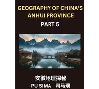 Geography of China's Anhui Province (Part 5)- Chinese Characters, Pinyin, and English, Your Pathway to Understanding Anhui's Addresses, Names, ... Mastering Mandarin Chinese for HSK All Levels