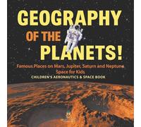 Geography of the Planets! Famous Places on Mars, Jupiter, Saturn and Neptune, Space for Kids - Children’s Aeronautics & Space Book