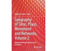 Geography of Time, Place, Movement and Networks, Volume 2: Mapping Heritage Journeys and Sameness