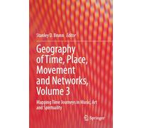 Geography of Time, Place, Movement and Networks, Volume 3: Mapping Time Journeys in Music, Art and Spirituality