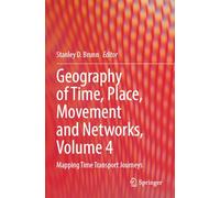 Geography of Time, Place, Movement and Networks, Volume 4: Mapping Time Transport Journeys