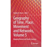 Geography of Time, Place, Movement and Networks, Volume 5: Mapping Women and Family Journeys