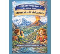 Geography Word Search for Children & Teens: Mountains & Volcanoes: Fun & Educational Geography Puzzles for Ages 8-14 (Geography Word Search Series, Explore The World One Word At A Time.)