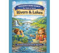 Geography Word Search for Kids & Teens: Rivers & Lakes: Fun & Educational River and Lake Geography Puzzles for Ages 8-14 (Geography Word Search Series, Explore The World One Word At A Time.)