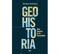 Geohistoria: Otra historia de la humanidad (Ensayo y Biografía)
