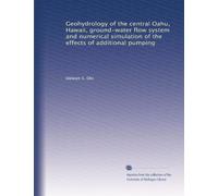 Geohydrology of the central Oahu, Hawaii, ground-water flow system and numerical simulation of the effects of additional pumping