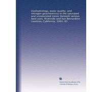 Geohydrology, water quality, and nitrogen geochemistry in the saturated and unsaturated zones beneath various land uses, Riverside and San Bernardino counties, California, 1991-93