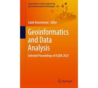 Geoinformatics and Data Analysis: Selected Proceedings of ICGDA 2025: 263 (Lecture Notes on Data Engineering and Communications Technologies, 263)
