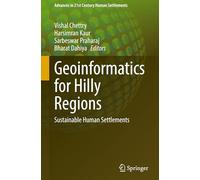 Geoinformatics for Hilly Regions: Sustainable Human Settlements (Advances in 21st Century Human Settlements)