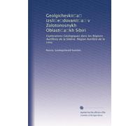 Geolgicheskii?a? izsli?e?dovanii?a? v Zolotonosnykh Oblasti?a?kh Sibiri: Explorations Géologiques dans les Régions Aurifères de la Sibérie. Région Aurifère de la Lena