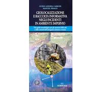 Geolocalizzazione e raccolta informativa negli incidenti in ambiente impervio. Una guida metodologica per gli operatori delle sale e delle centrali dell'emergenza sanitaria e tecnica