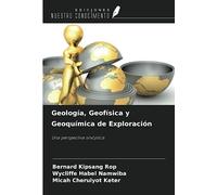 Geología, Geofísica y Geoquímica de Exploración: Una perspectiva sinóptica