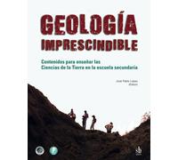 Geología imprescindible: Contenidos para enseñar las Ciencias de la Tierra en la escuela secundaria