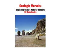 Geologic Marvels of China: Exploring China's Natural Wonders (The Geological Wonders of many countries..)