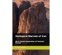 Geological Marvels of Iran: An In-Depth Exploration of Tectonic Forces (The Geological Wonders of many countries..)