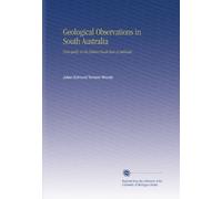 Geological Observations in South Australia: Principally in the District South-East of Adelaide.