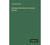 Geological Sketches at Home and Abroad