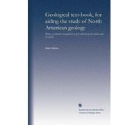 Geological text-book, for aiding the study of North American geology: Being a systematic arrangement of facts collected by the author and his pupils