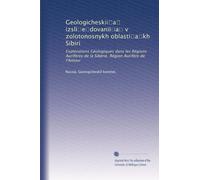 Geologicheskii?a? izsli?e?dovanii?a? v zolotonosnykh oblasti?a?kh Sibiri: Explorations Géologiques dans les Régions Aurifères de la Sibérie. Région Aurifère de l'Amour: Volume 3