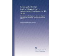 Geologicheskii?a? izsli?e?dovanii?a? v zolotonosnykh oblasti?a?kh Sibiri: Explorations Géologiques dans les Régions Aurifères de la Sibérie. Région Aurifère de l'Amour
