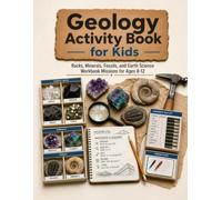 Geology Activity Book for Kids: Rocks, Minerals, Fossils, and Earth Science Workbook Missions for Ages 8-12