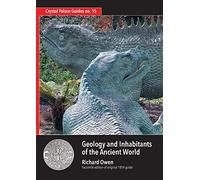Geology and Inhabitants of the Ancient World: Richard Owen’s 1854 Guide to Crystal Palace Dinosaurs. Facsimile: 15 (Crystal Palace Guide)