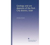 Geology and ore deposits of the Park City district, Utah