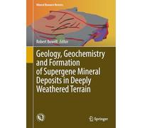 Geology, Geochemistry and Formation of Supergene Mineral Deposits in Deeply Weathered Terrain (Mineral Resource Reviews)