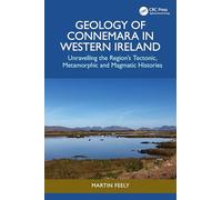Geology of Connemara in Western Ireland: Unravelling the Region’s Tectonic, Metamorphic, and Magmatic Histories