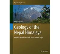 Geology of the Nepal Himalaya: Regional Perspective of the Classic Collided Orogen (Regional Geology Reviews)