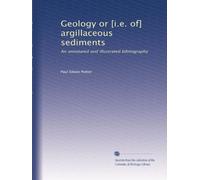 Geology or [i.e. of] argillaceous sediments: An annotated and illustrated bibliography