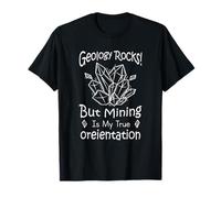Geology Rocks! But Mining Is My Real Oreientation Camiseta
