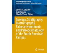Geology, Stratigraphy, Biostratigraphy, Palaeoenvironments and Palaeoclimatology of the South American Pampas (Springer Earth System Sciences)