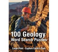 Geology Word Search Puzzle Book: 100 Large Print Puzzles to Explore Earth's Past | An Educational Activity Book for Students, Rock Hounds, and Science Lovers