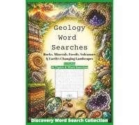 Geology Word Searches - Discovery Word Search Collection: Rocks, Minerals, Fossils, Volcanoes & Earth’s Changing Landscapes (The Wandering Wonderers Discovery Word Search Collection)