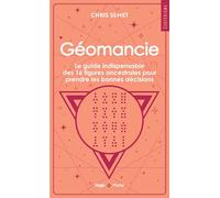 Géomancie: Le guide indispensable des 16 figures ancestrales pour prendre les bonnes décisions et connaître votre avenir