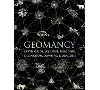 Geomancy: Earth Grids, Ley Lines, Feng Shui, Divination, Dowsing and Dragons (Wooden Books)