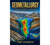 Geometallurgy: A Practitioner's Handbook