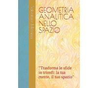 GEOMETRIA ANALITICA NELLO SPAZIO: "Trasforma le sfide in trionfi: la tua mente, il tuo spazio" (Matematica motivazionale)