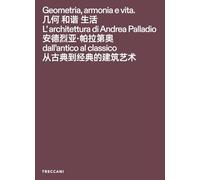 Geometria, armonia e vita. L'architettura di Andrea Palladio dall'antico al classico. Catalogo della mostra (Pechino, 3 febbraio-15maggio 2026). Ediz. ... inglese e cinese (Treccani libri d'arte)